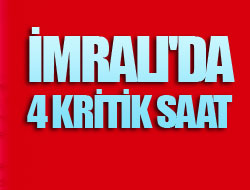 İmralı'da 4 kritik saat