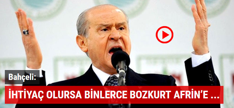 Bahçeli: İhtiyaç olursa binlerce bozkurt Afrin’e çökecektir