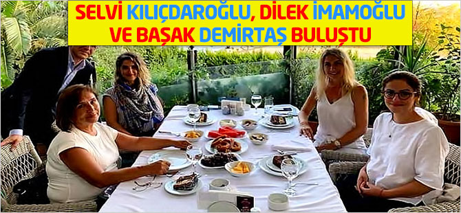 Selvi Kılıçdaroğlu, Dilek İmamoğlu ve Başak Demirtaş buluştu