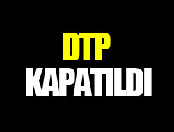 FLAŞ: DTP kapatıldı